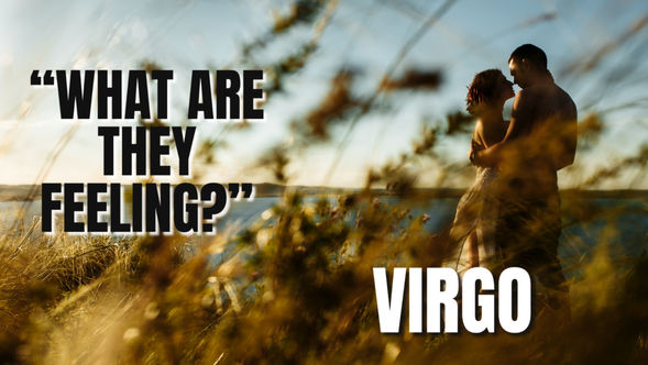 VIRGO *"GONE WAS ANY TRACE OF YOU, I THINK I AM FINALLY CLEAN"